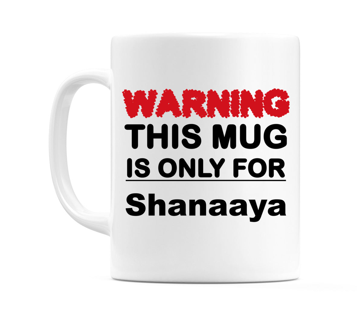 Warning This Mug is ONLY for Shanaaya Mug