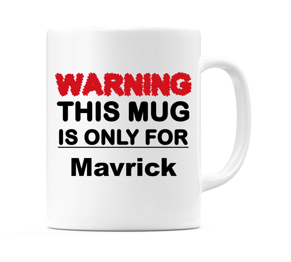 Warning This Mug is ONLY for Mavrick Mug