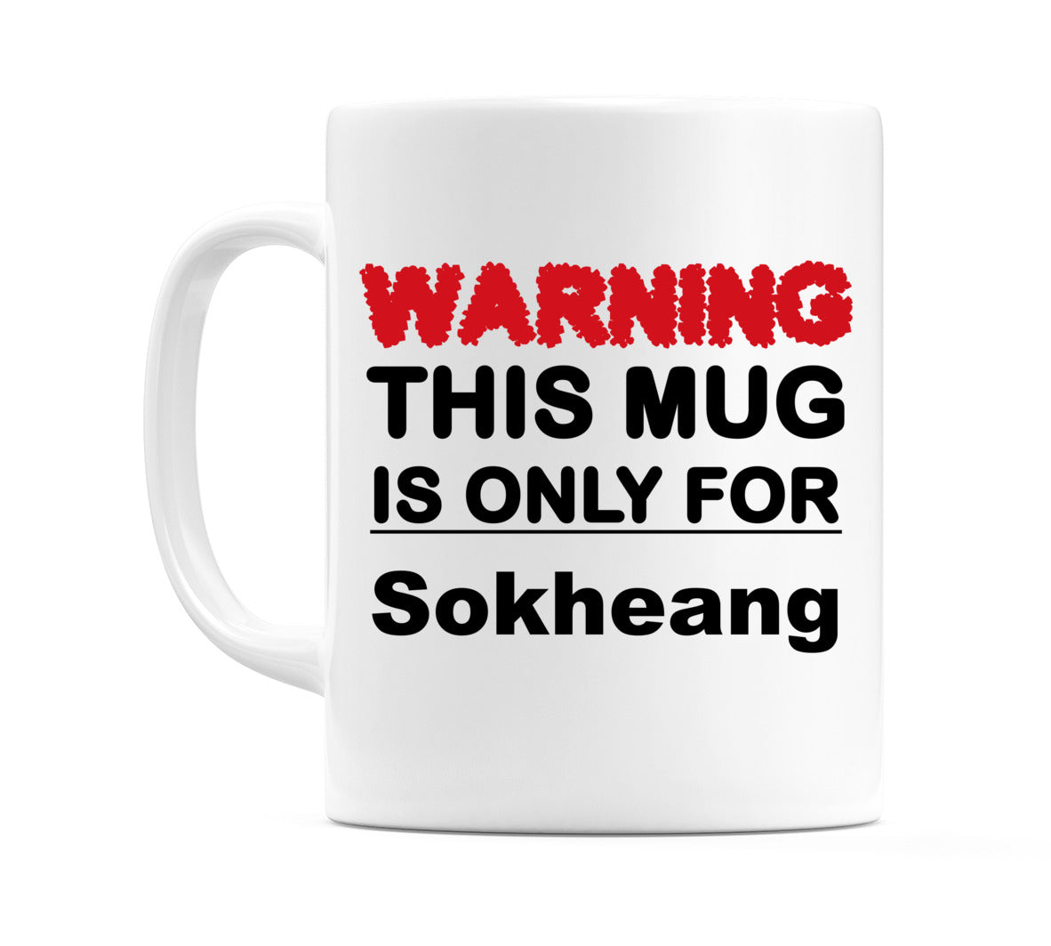 Warning This Mug is ONLY for Sokheang Mug