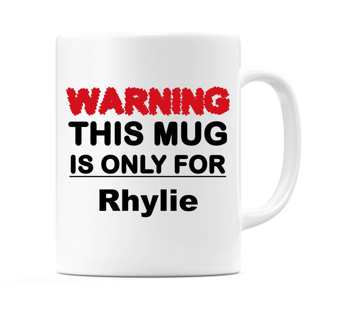 Warning This Mug is ONLY for Rhylie Mug