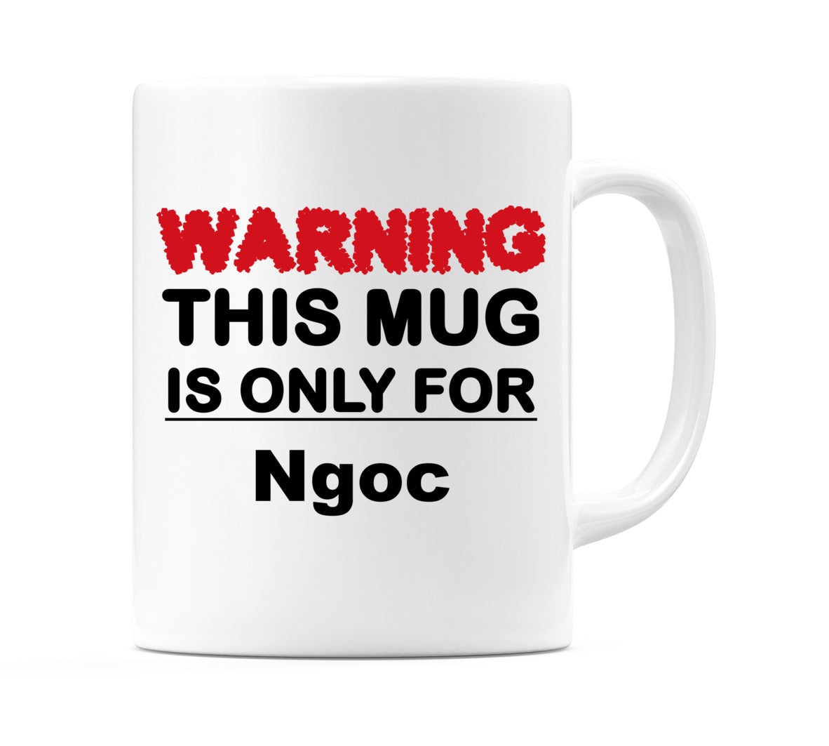 Warning This Mug is ONLY for Ngoc Mug