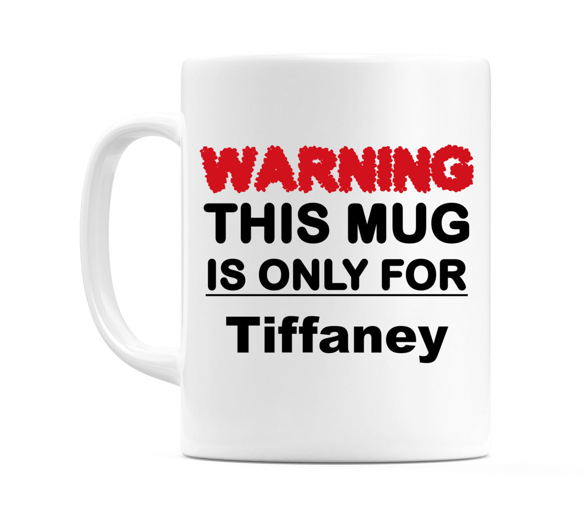Warning This Mug is ONLY for Tiffaney Mug