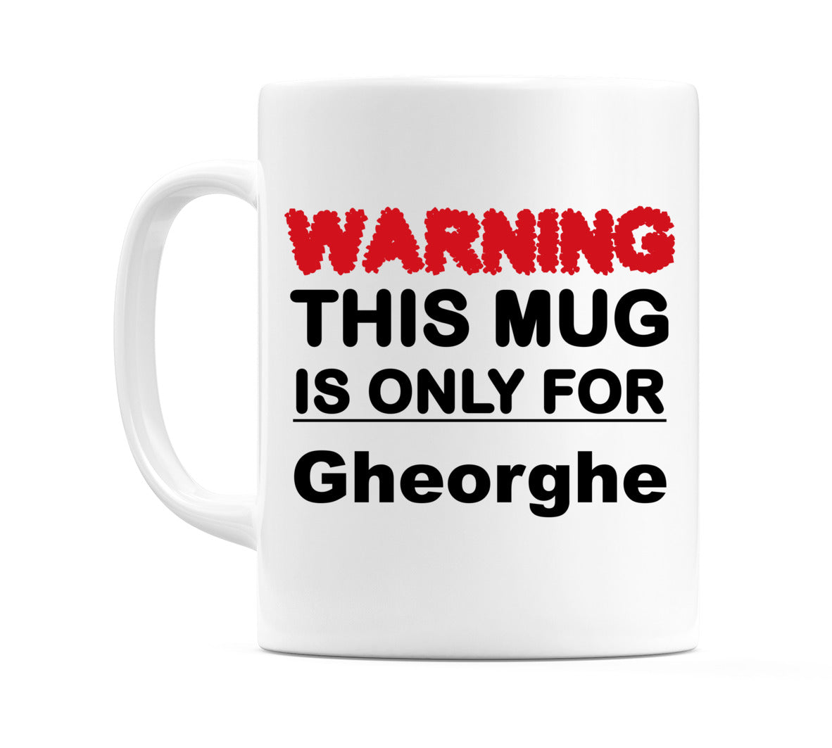 Warning This Mug is ONLY for Gheorghe Mug