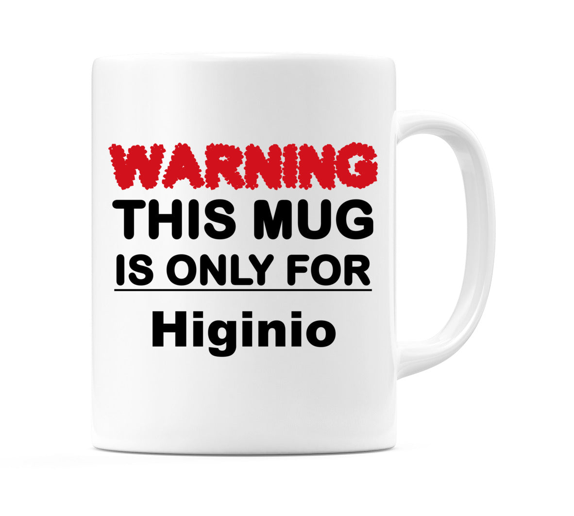 Warning This Mug is ONLY for Higinio Mug
