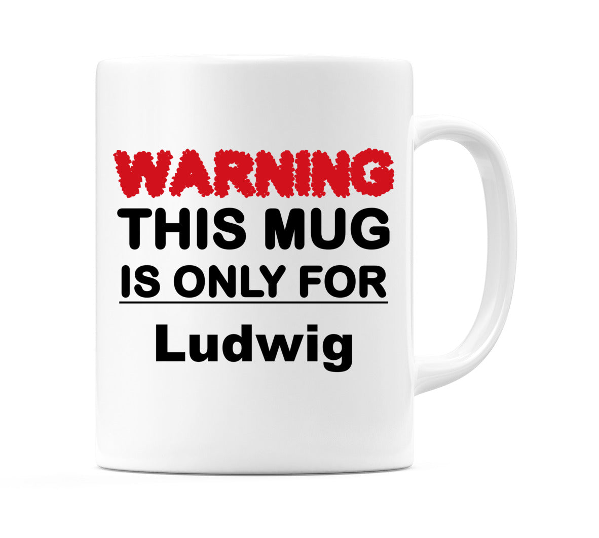 Warning This Mug is ONLY for Ludwig Mug