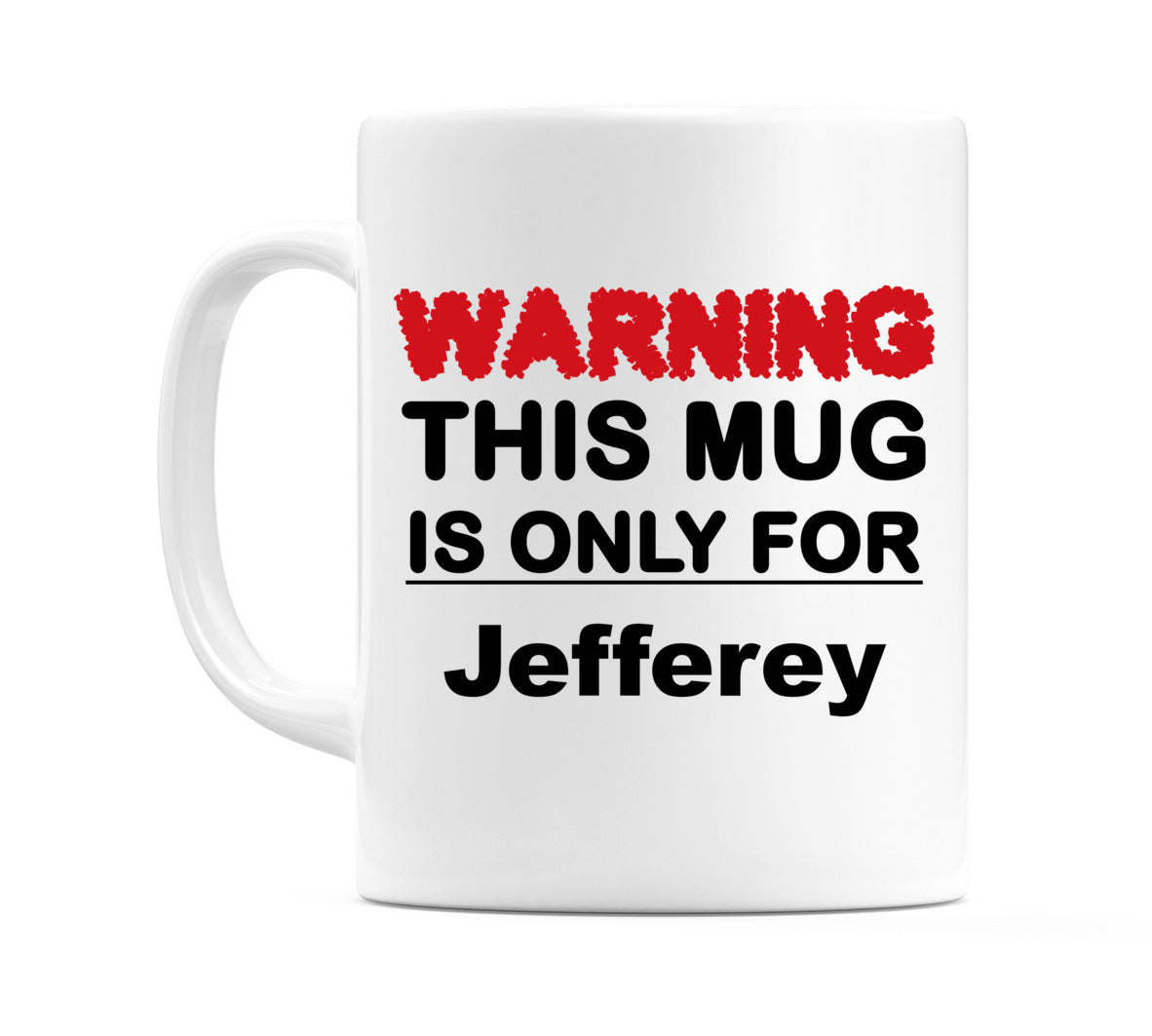 Warning This Mug is ONLY for Jefferey Mug