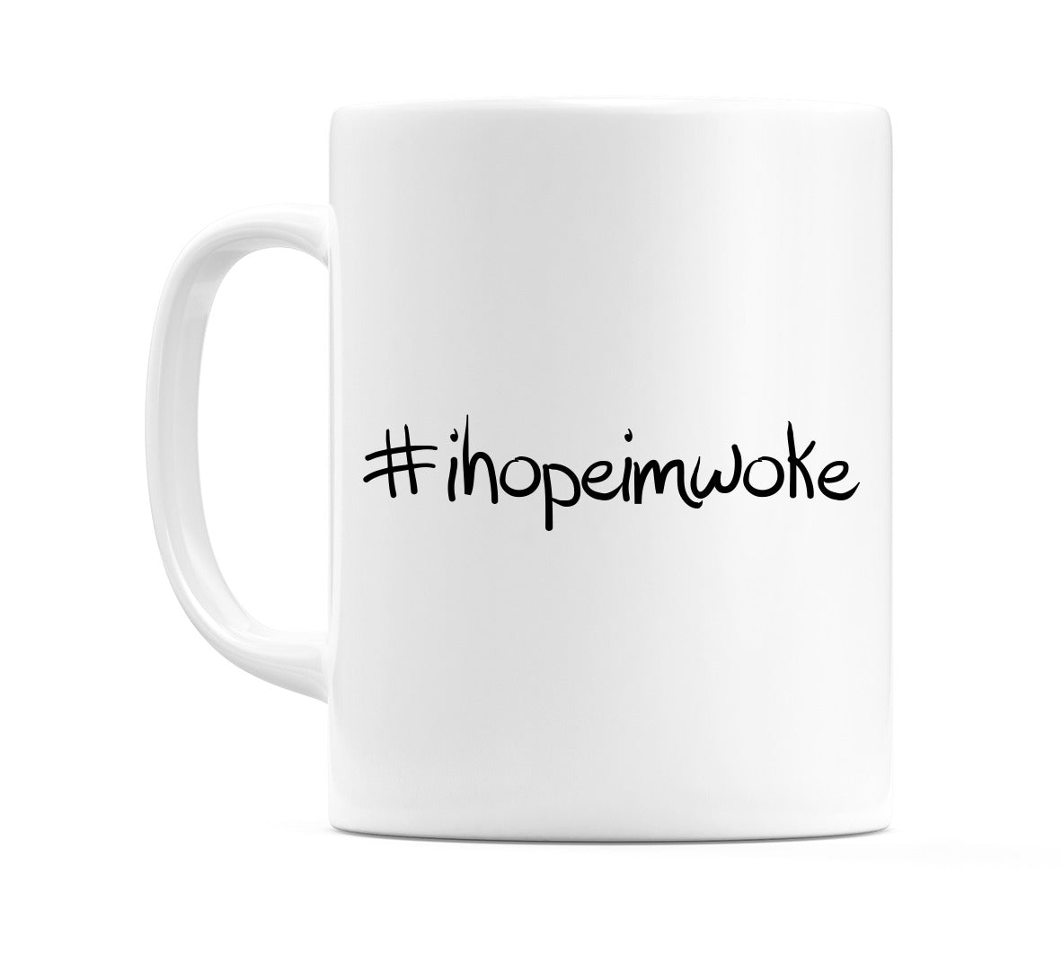 #ihopeimwoke Mug