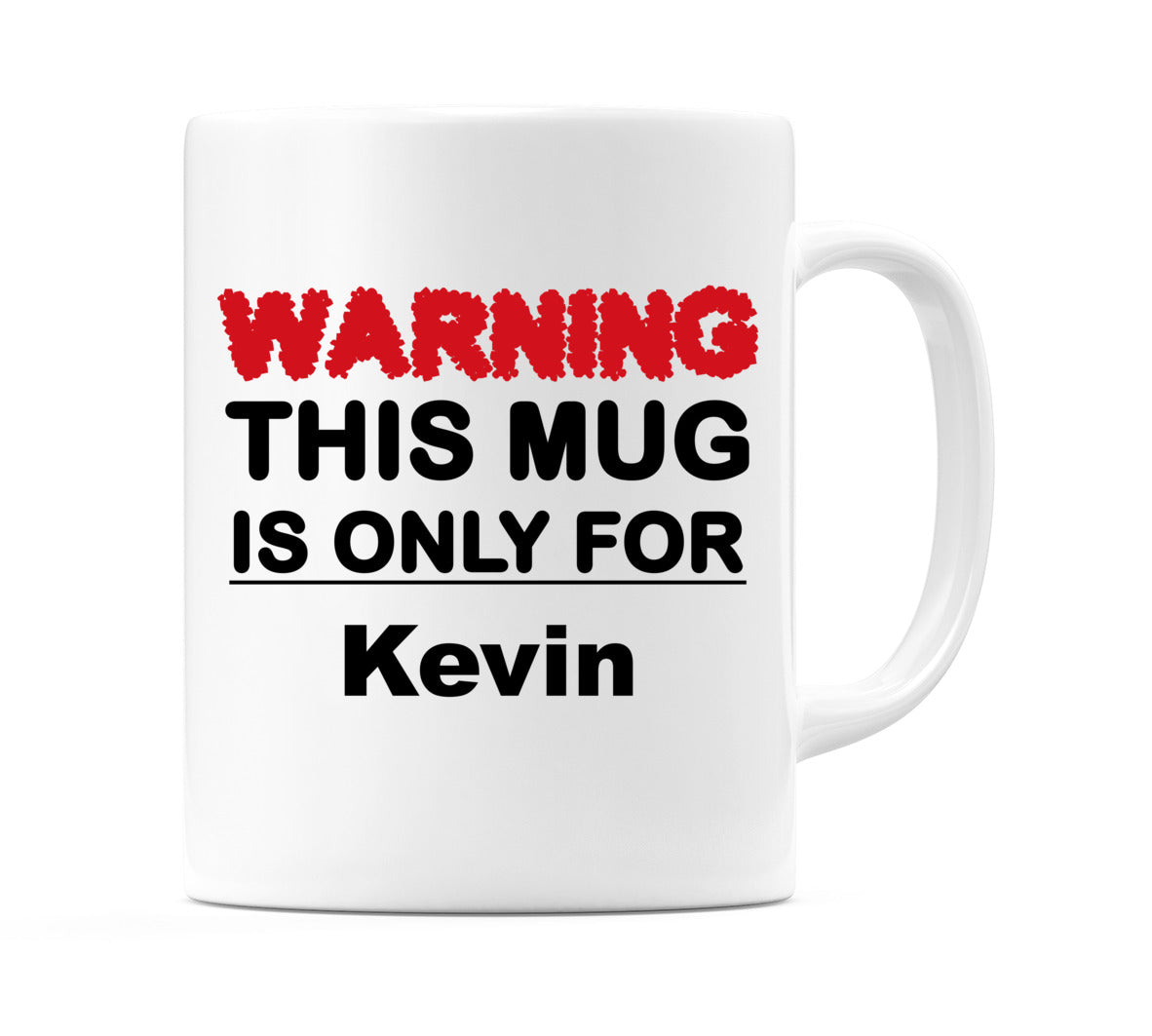 Warning This Mug is ONLY for Kevin Mug