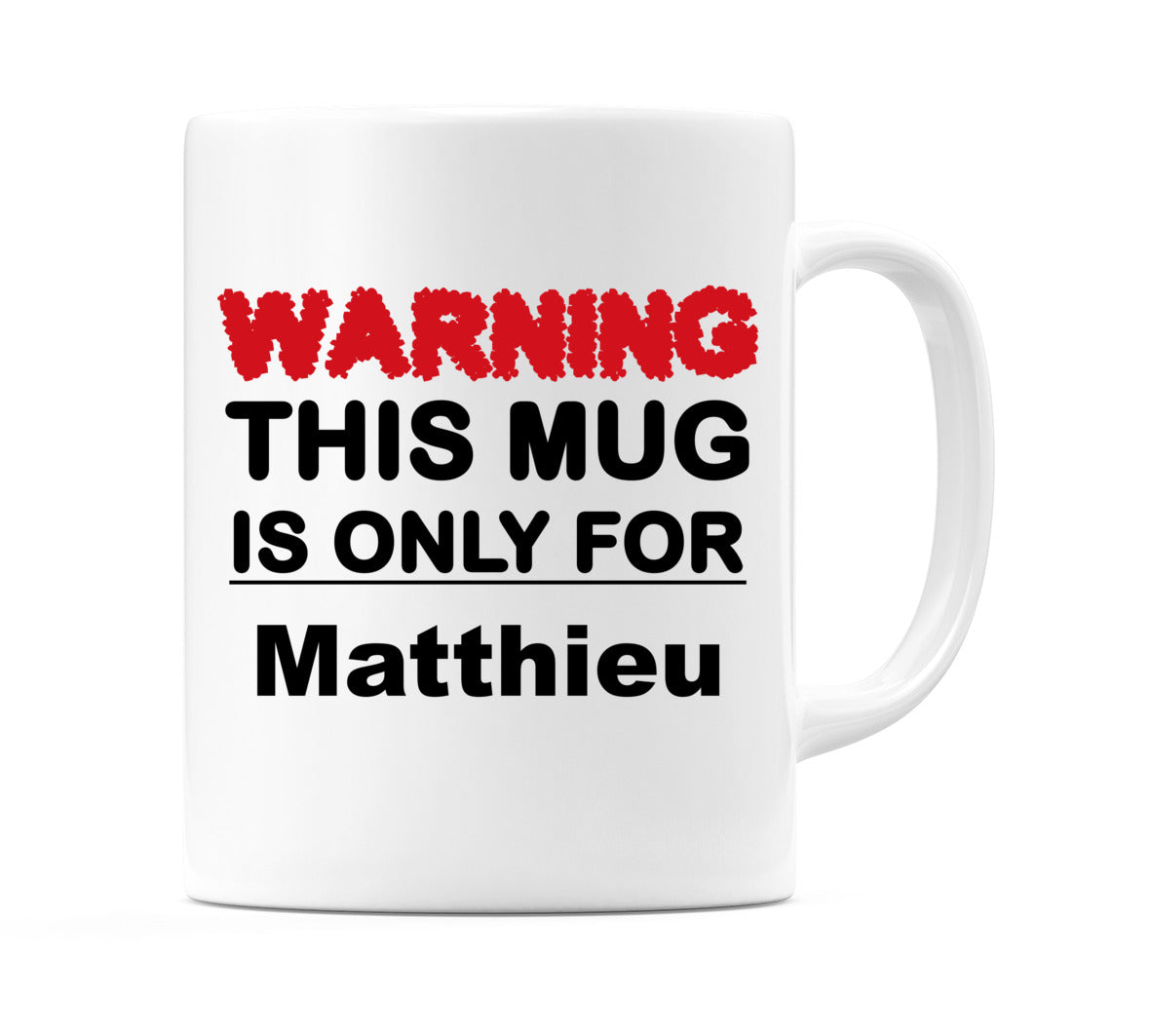 Warning This Mug is ONLY for Matthieu Mug