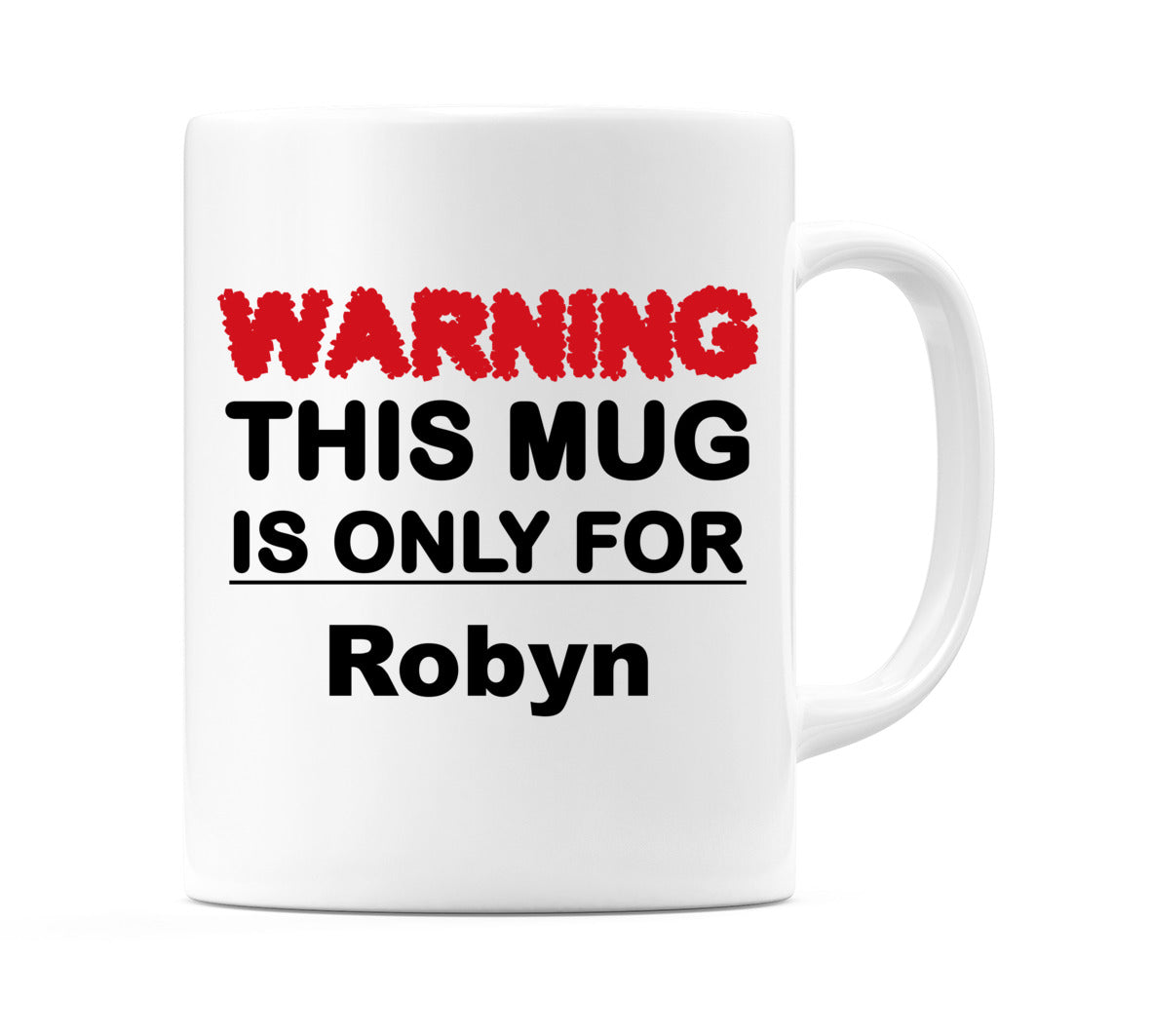 Warning This Mug is ONLY for Robyn Mug