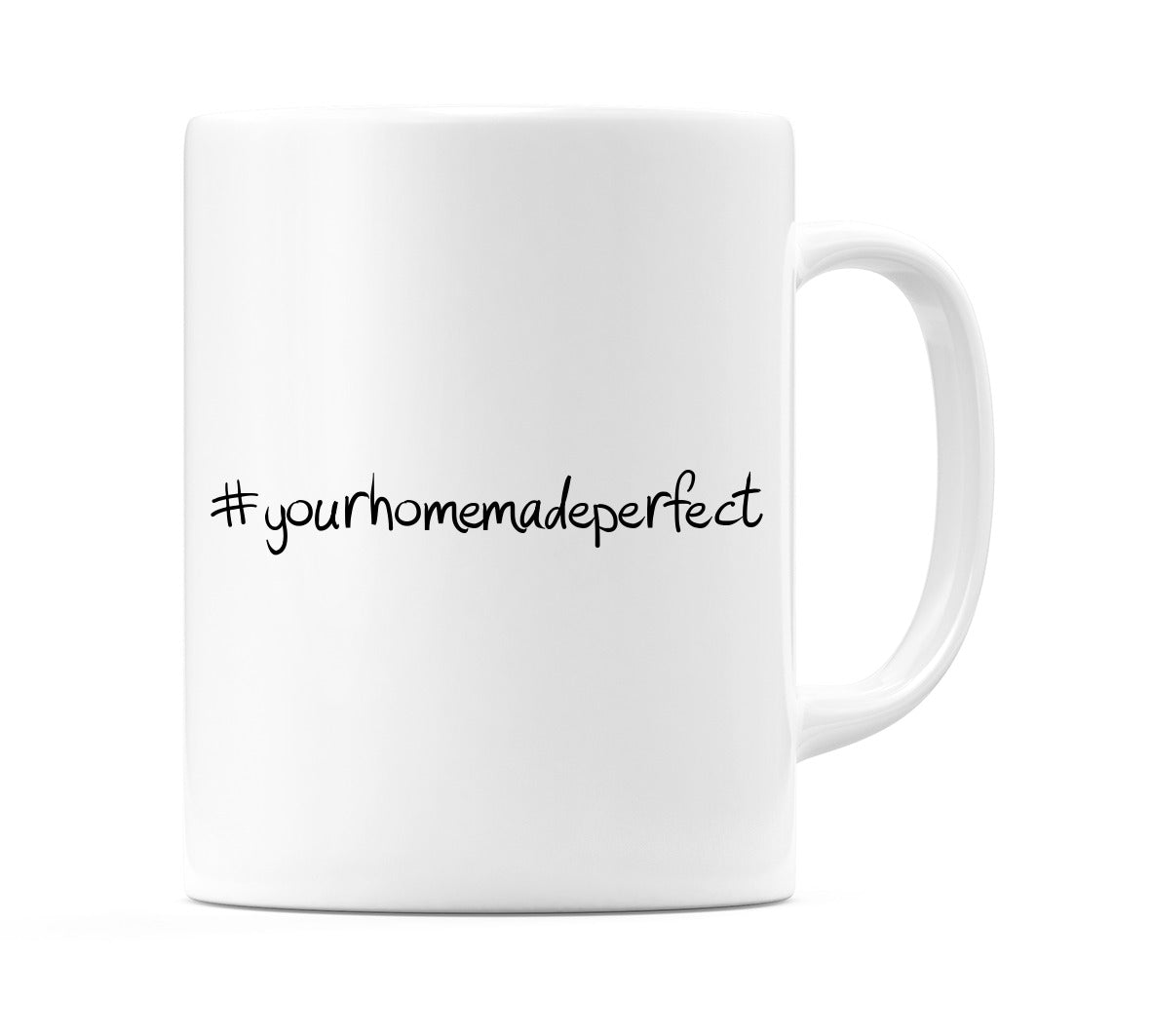 #yourhomemadeperfect Mug