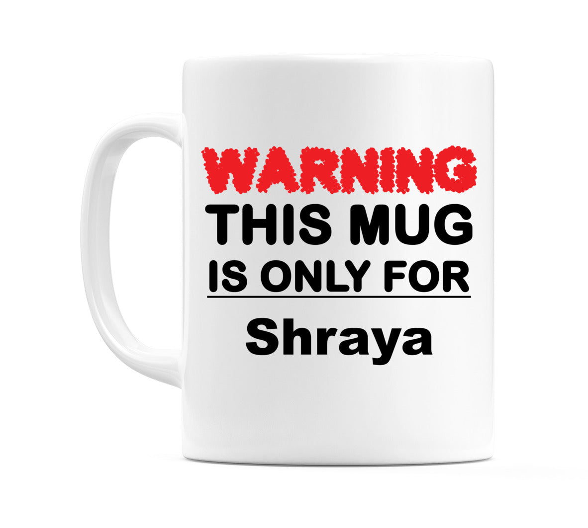 Warning This Mug is ONLY for Shraya Mug