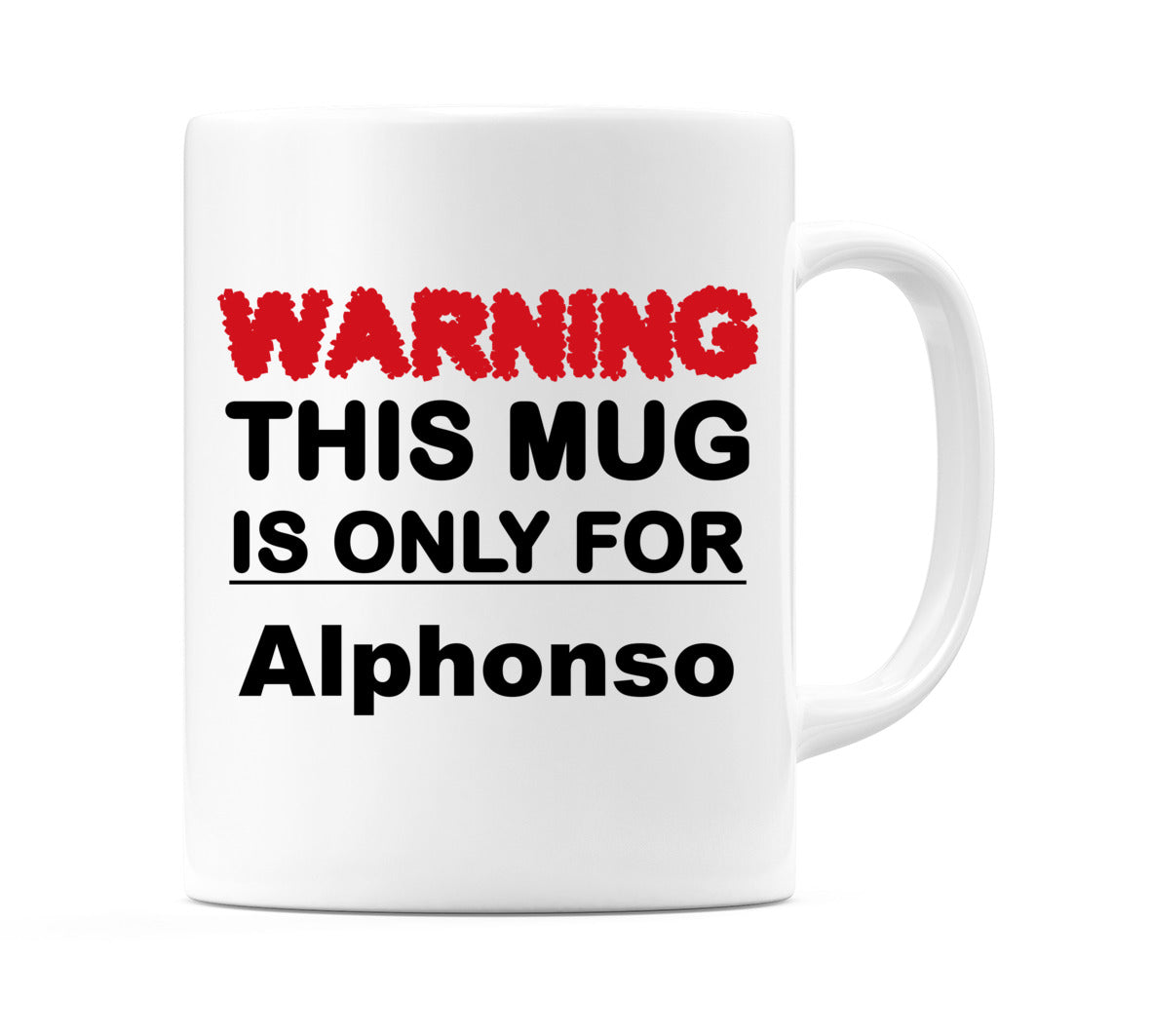 Warning This Mug is ONLY for Alphonso Mug