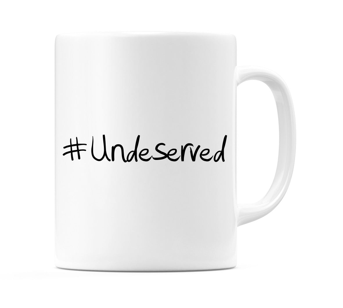 #Undeserved Mug