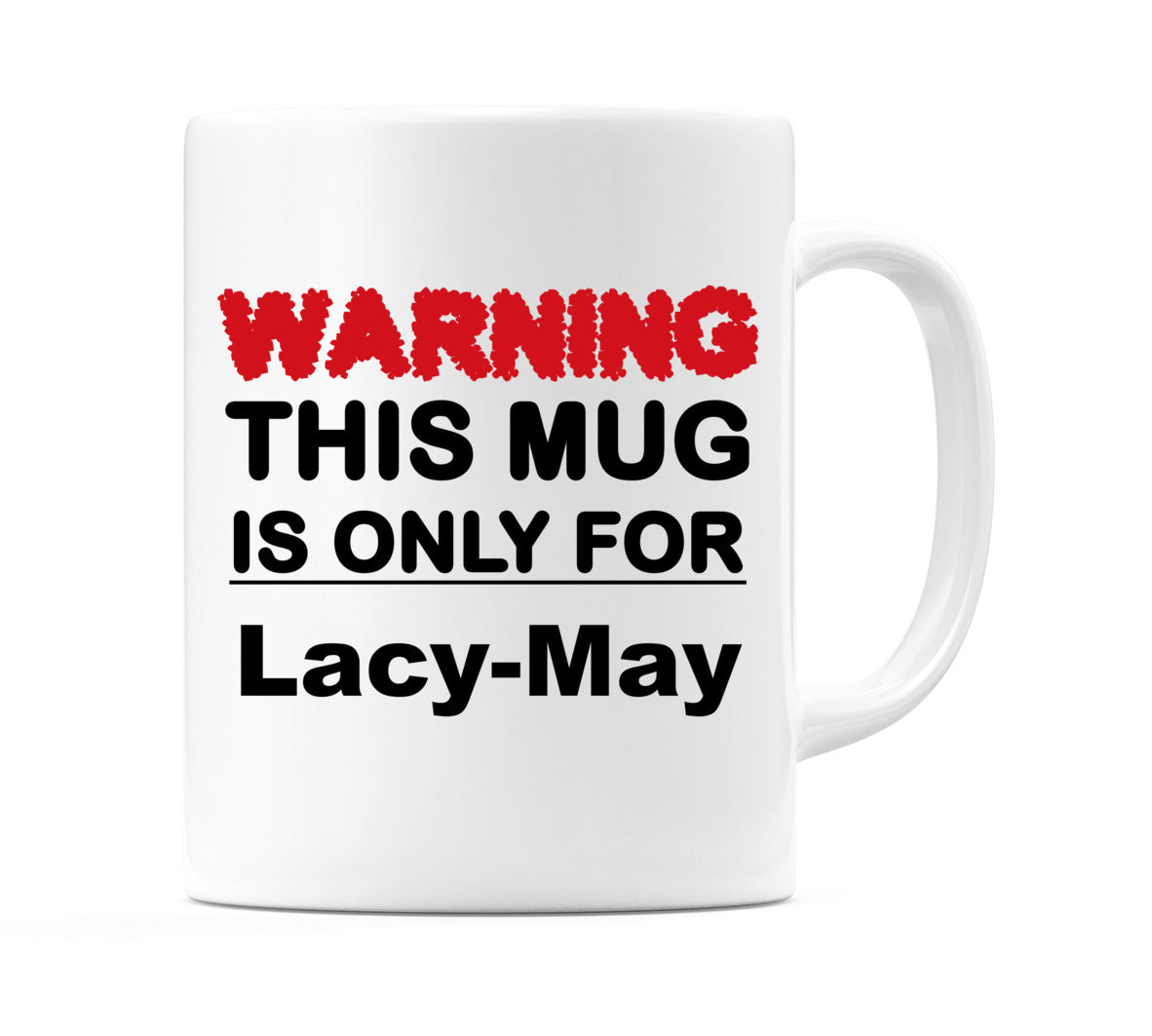 Warning This Mug is ONLY for Lacy-May Mug
