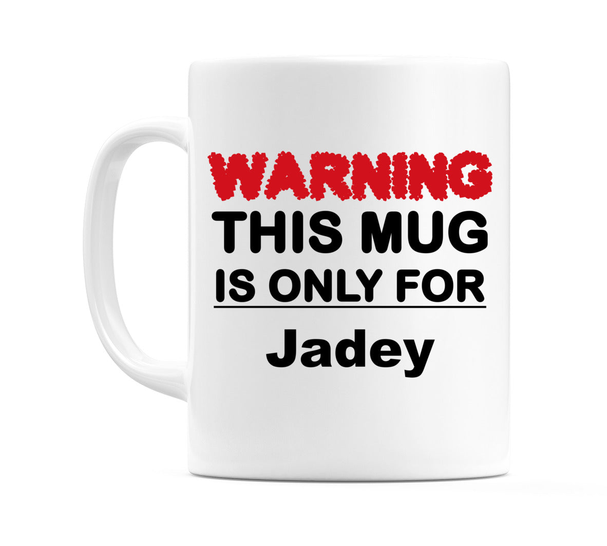 Warning This Mug is ONLY for Jadey Mug