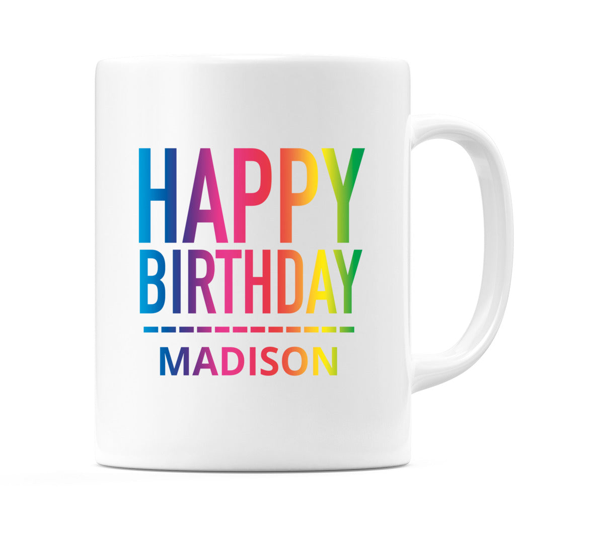 Happy Birthday Madison (Rainbow) Mug Cup by WeDoMugs