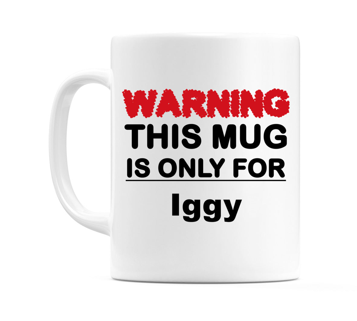 Warning This Mug is ONLY for Iggy Mug