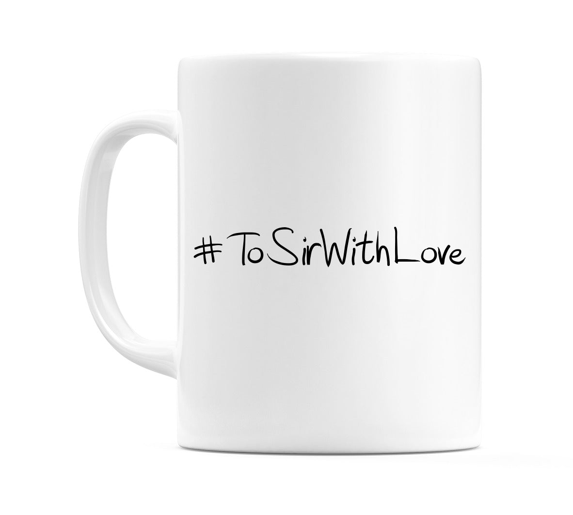 #ToSirWithLove Mug