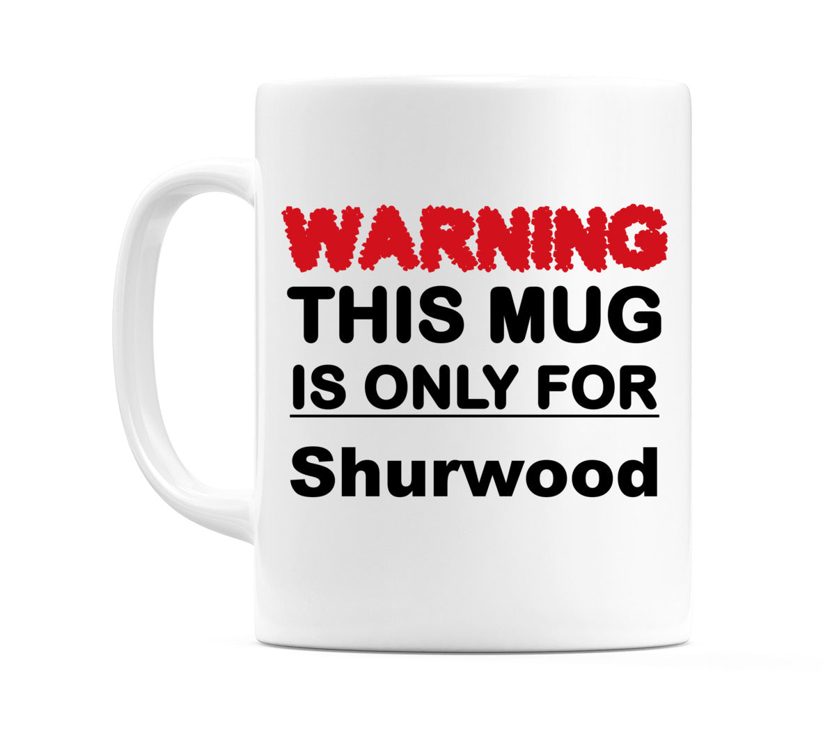 Warning This Mug is ONLY for Shurwood Mug