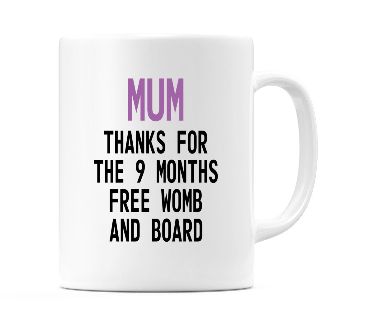 Mum Thanks for the 9 months free womb and board Mug