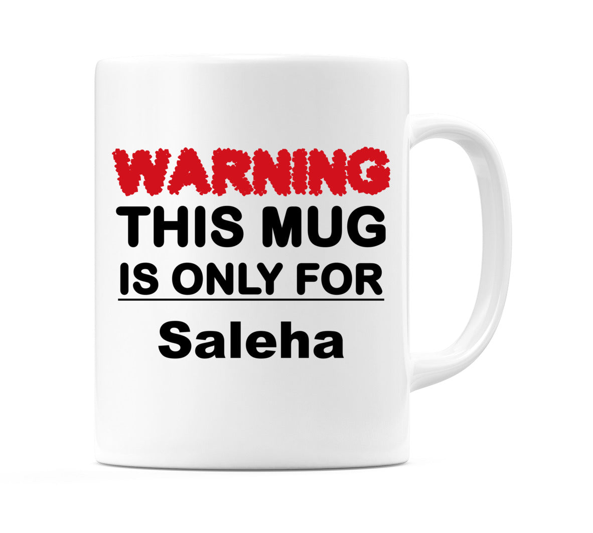Warning This Mug is ONLY for Saleha Mug