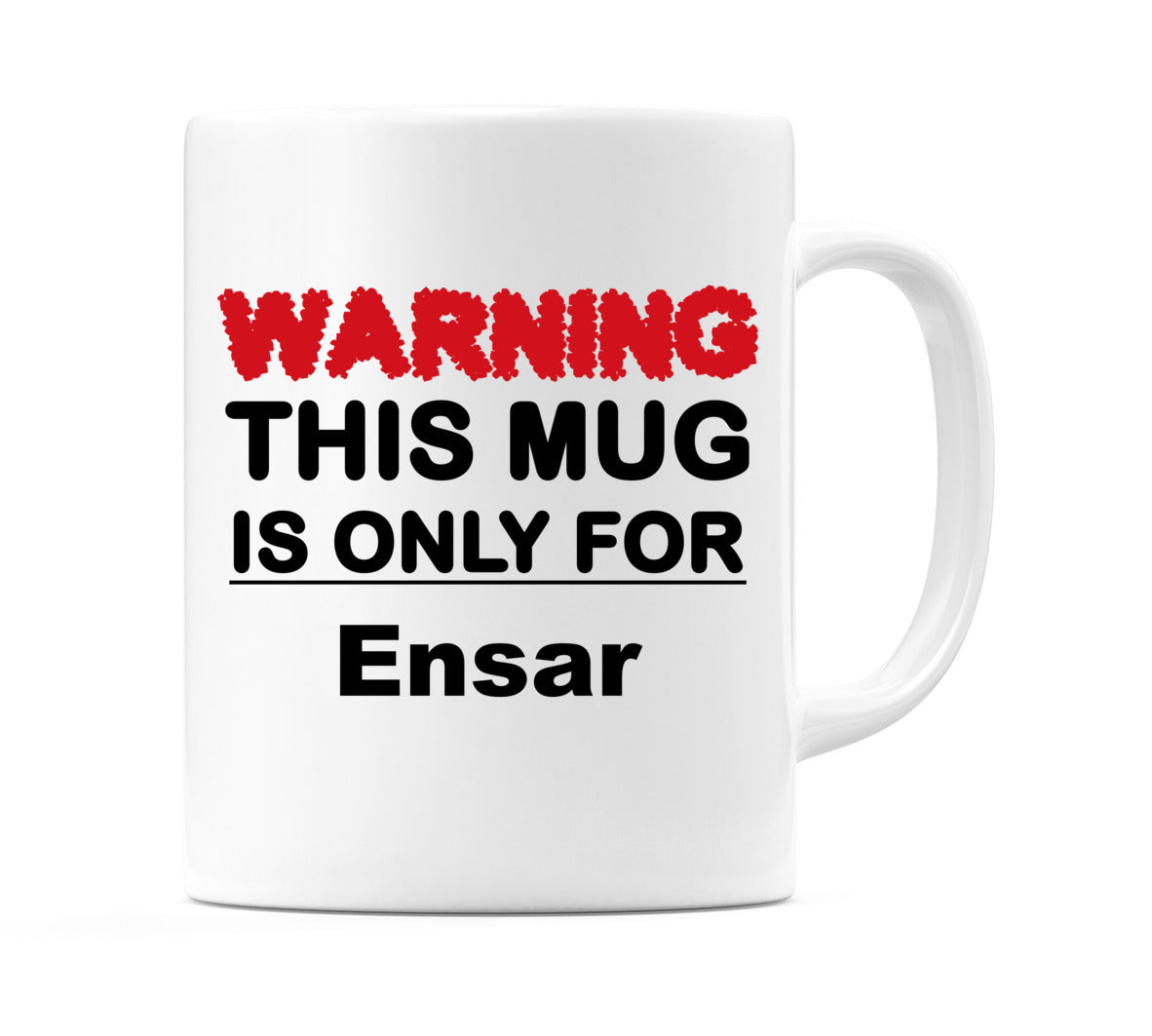 Warning This Mug is ONLY for Ensar Mug