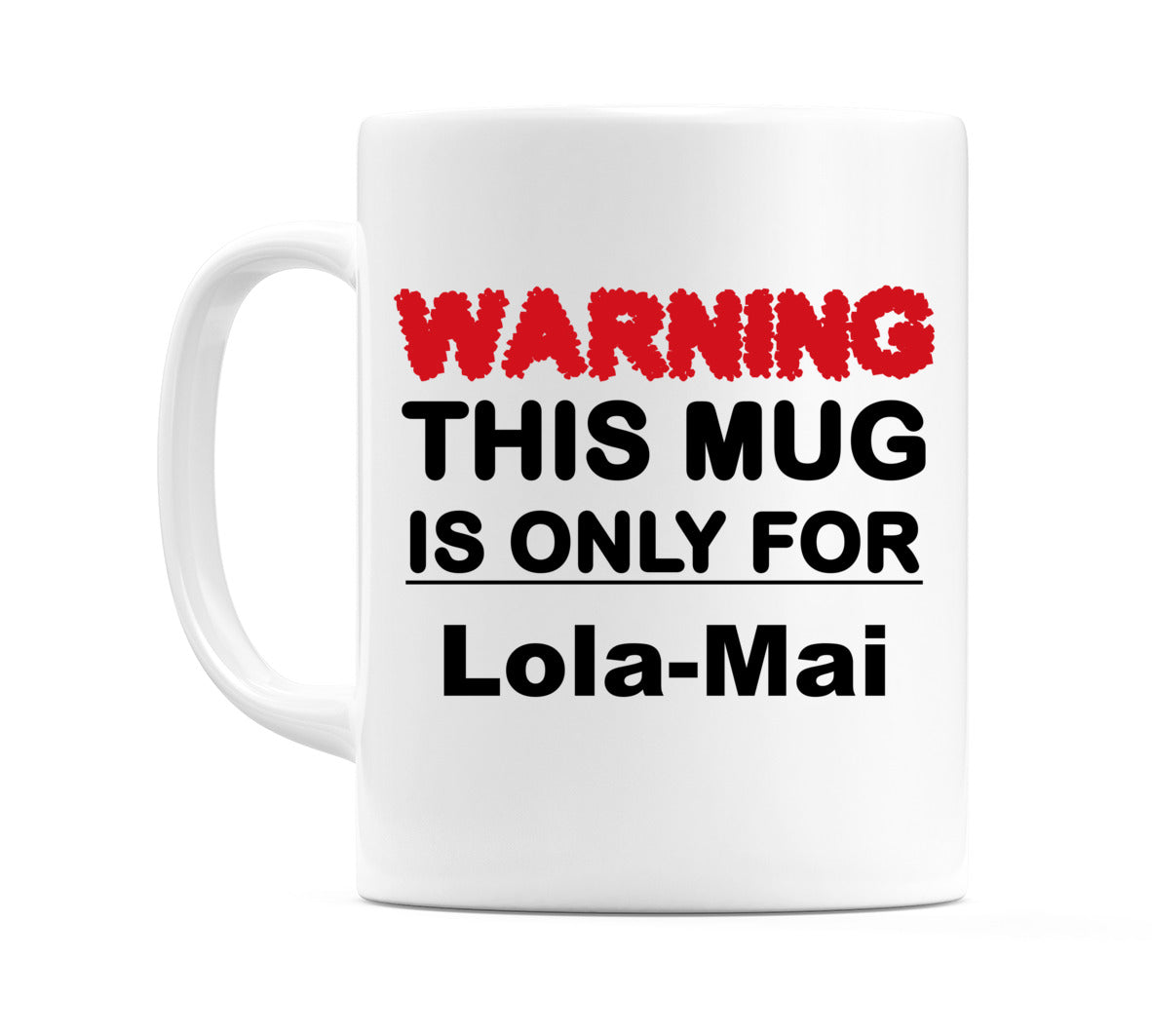 Warning This Mug is ONLY for Lola-Mai Mug