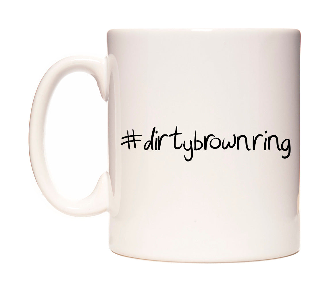 #dirtybrownring Mug