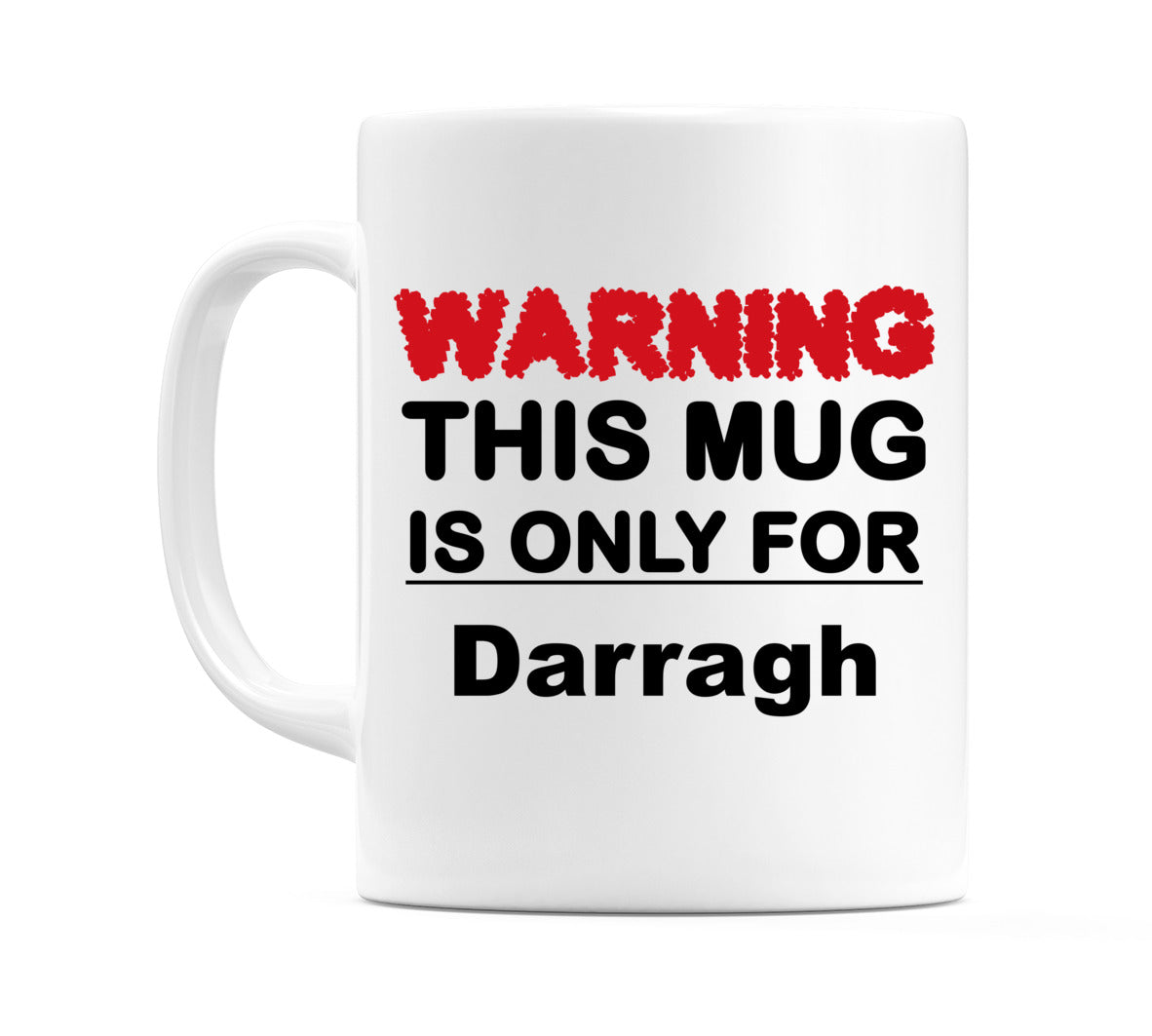 Warning This Mug is ONLY for Darragh Mug