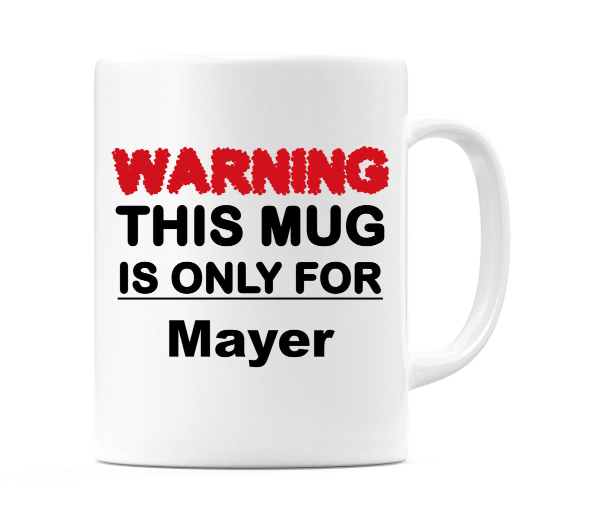Warning This Mug is ONLY for Mayer Mug