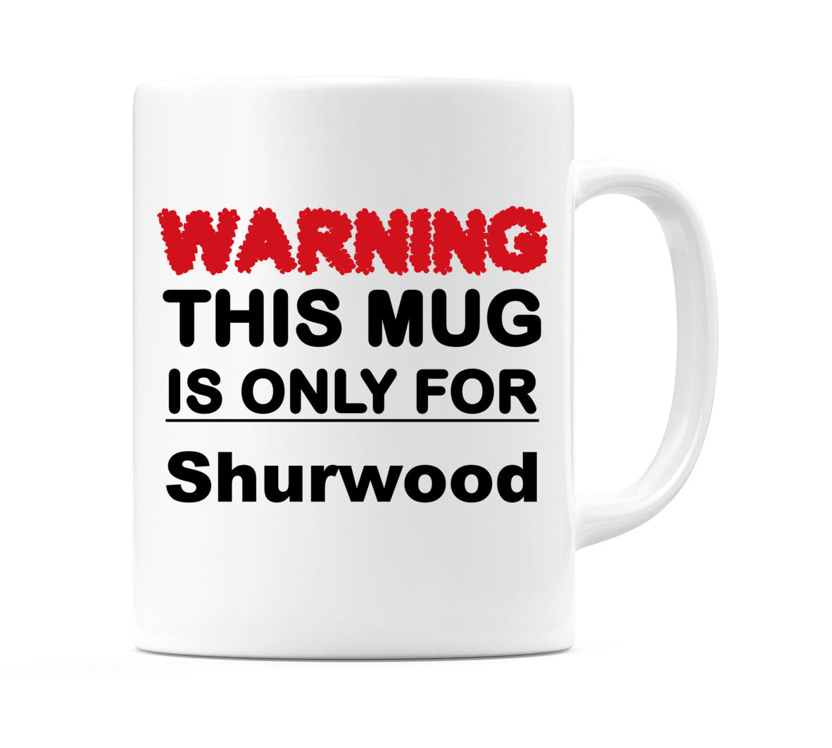 Warning This Mug is ONLY for Shurwood Mug