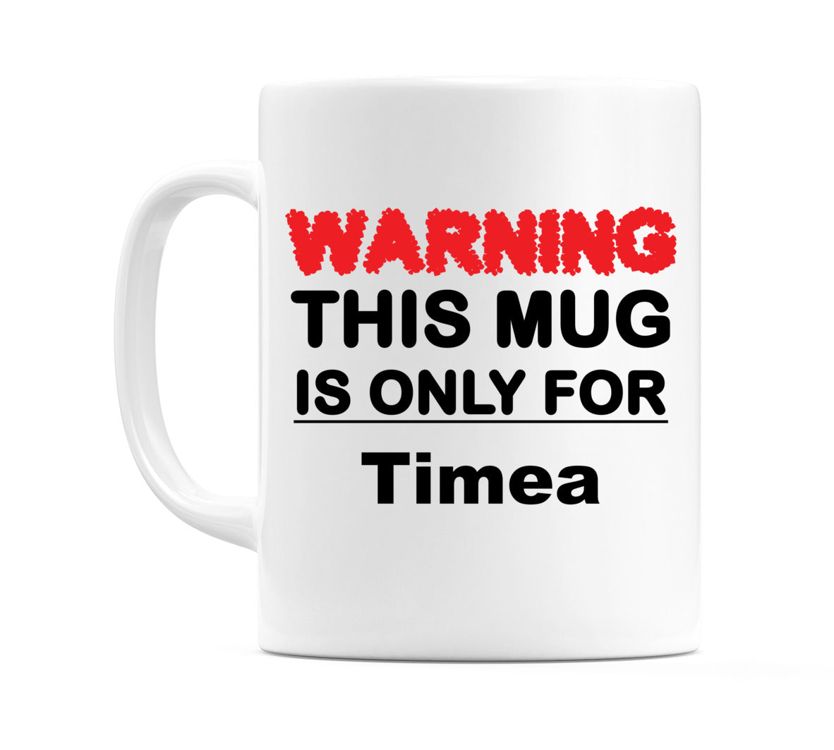Warning This Mug is ONLY for Timea Mug