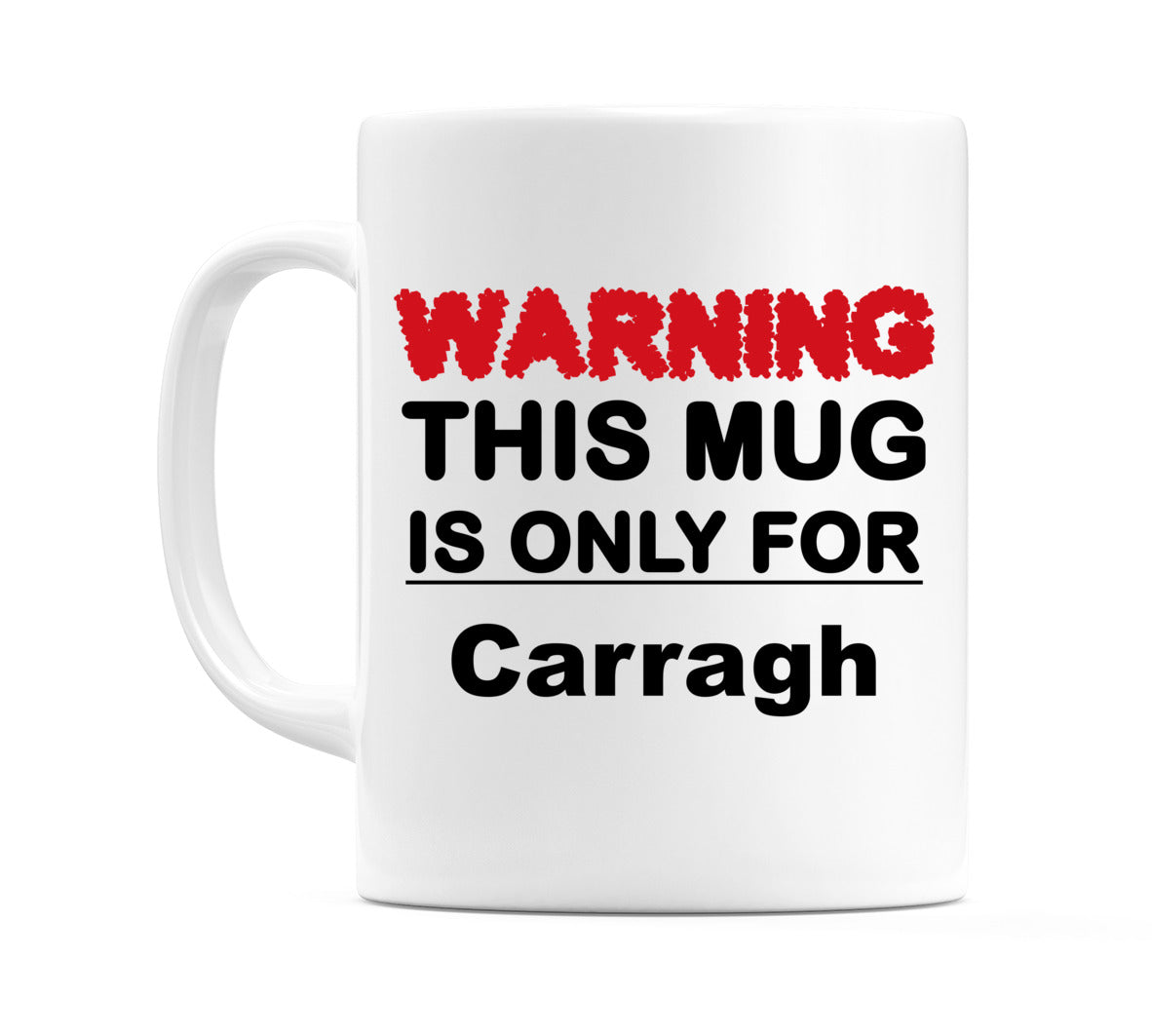Warning This Mug is ONLY for Carragh Mug