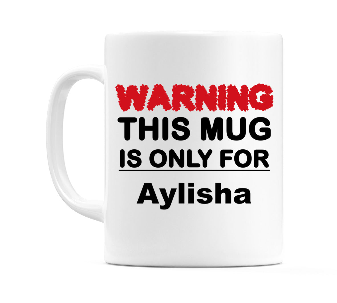 Warning This Mug is ONLY for Aylisha Mug