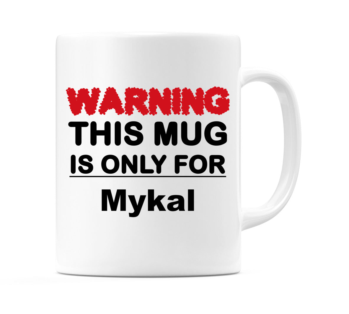 Warning This Mug is ONLY for Mykal Mug
