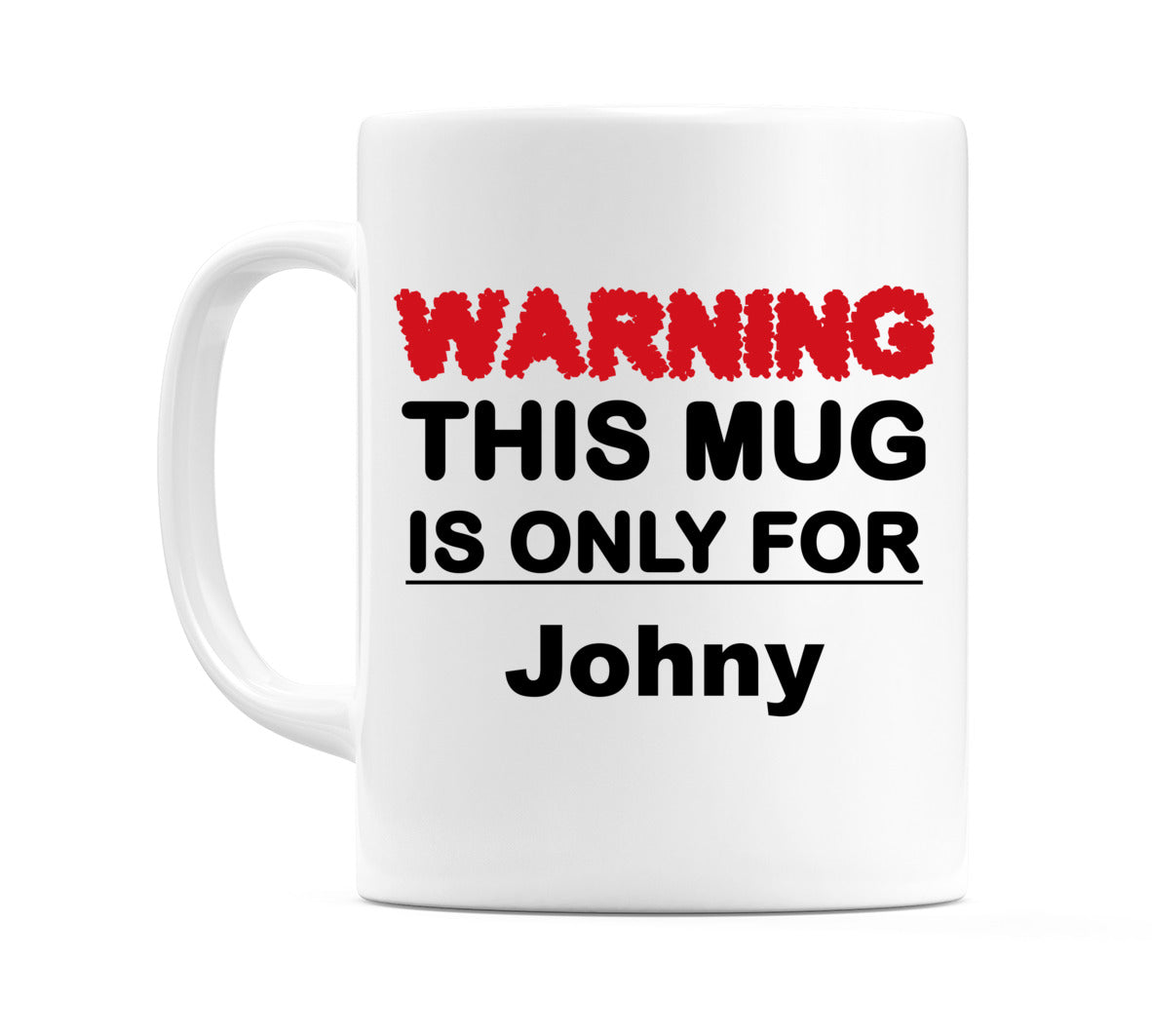 Warning This Mug is ONLY for Johny Mug
