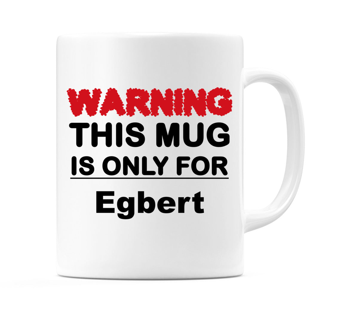 Warning This Mug is ONLY for Egbert Mug