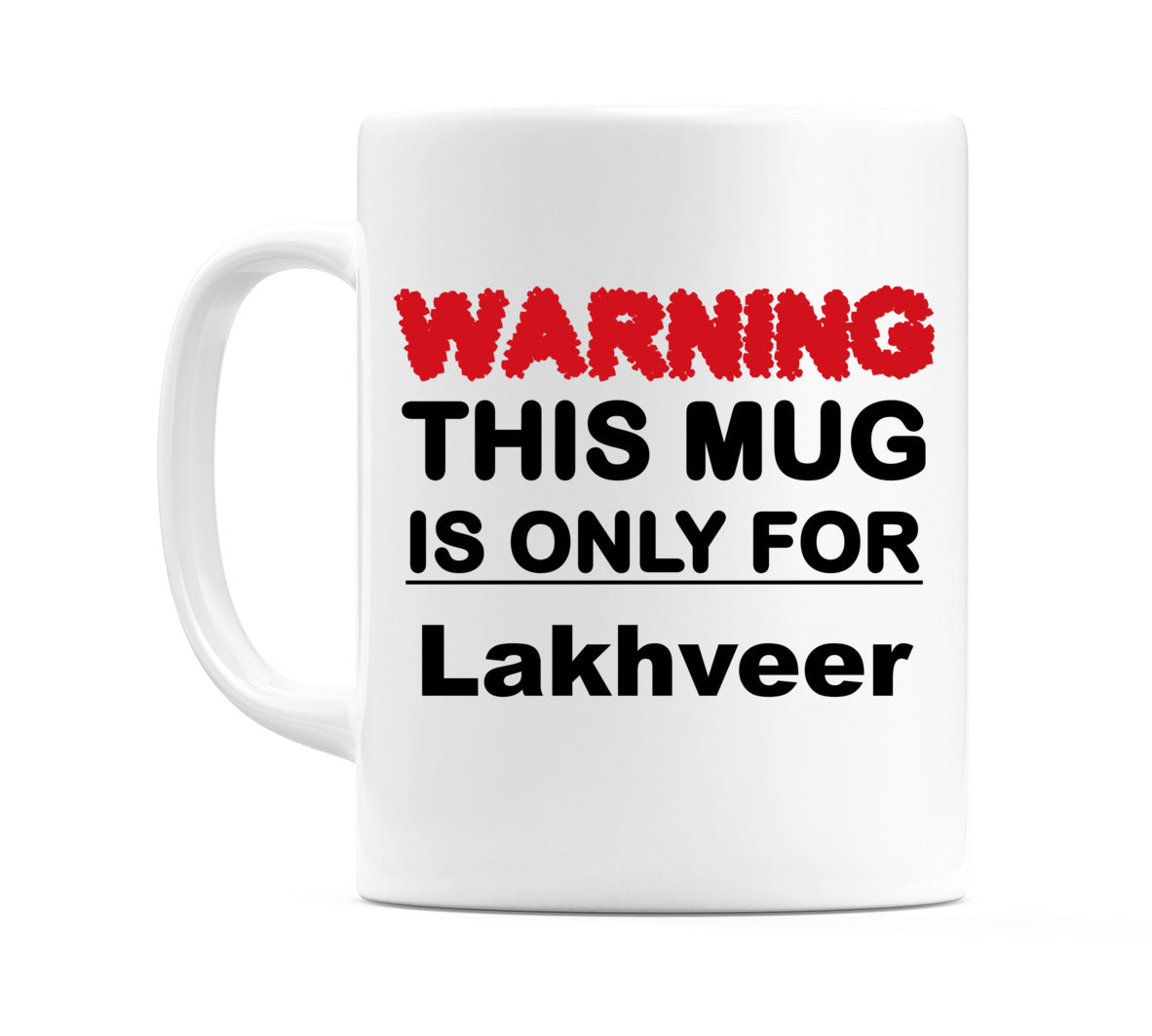 Warning This Mug is ONLY for Lakhveer Mug