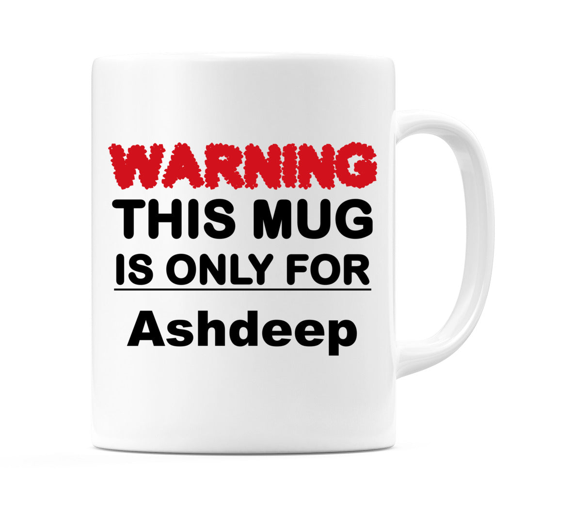 Warning This Mug is ONLY for Ashdeep Mug
