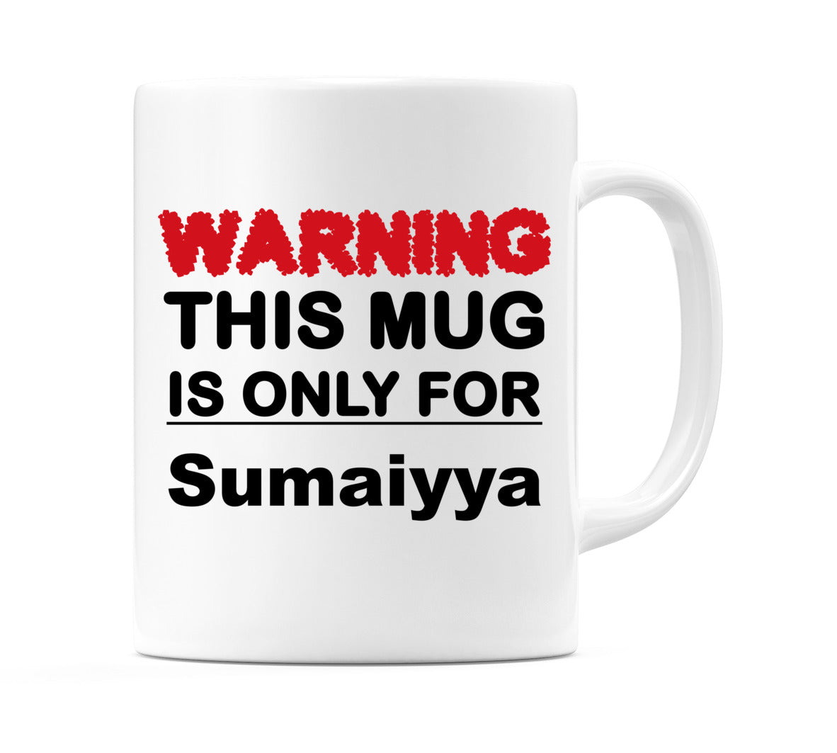 Warning This Mug is ONLY for Sumaiyya Mug