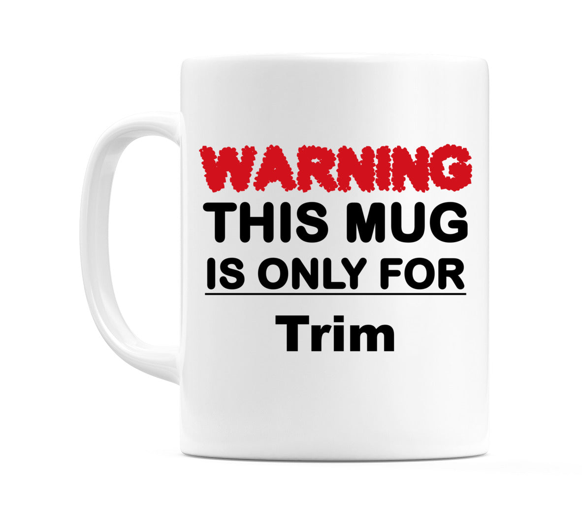 Warning This Mug is ONLY for Trim Mug