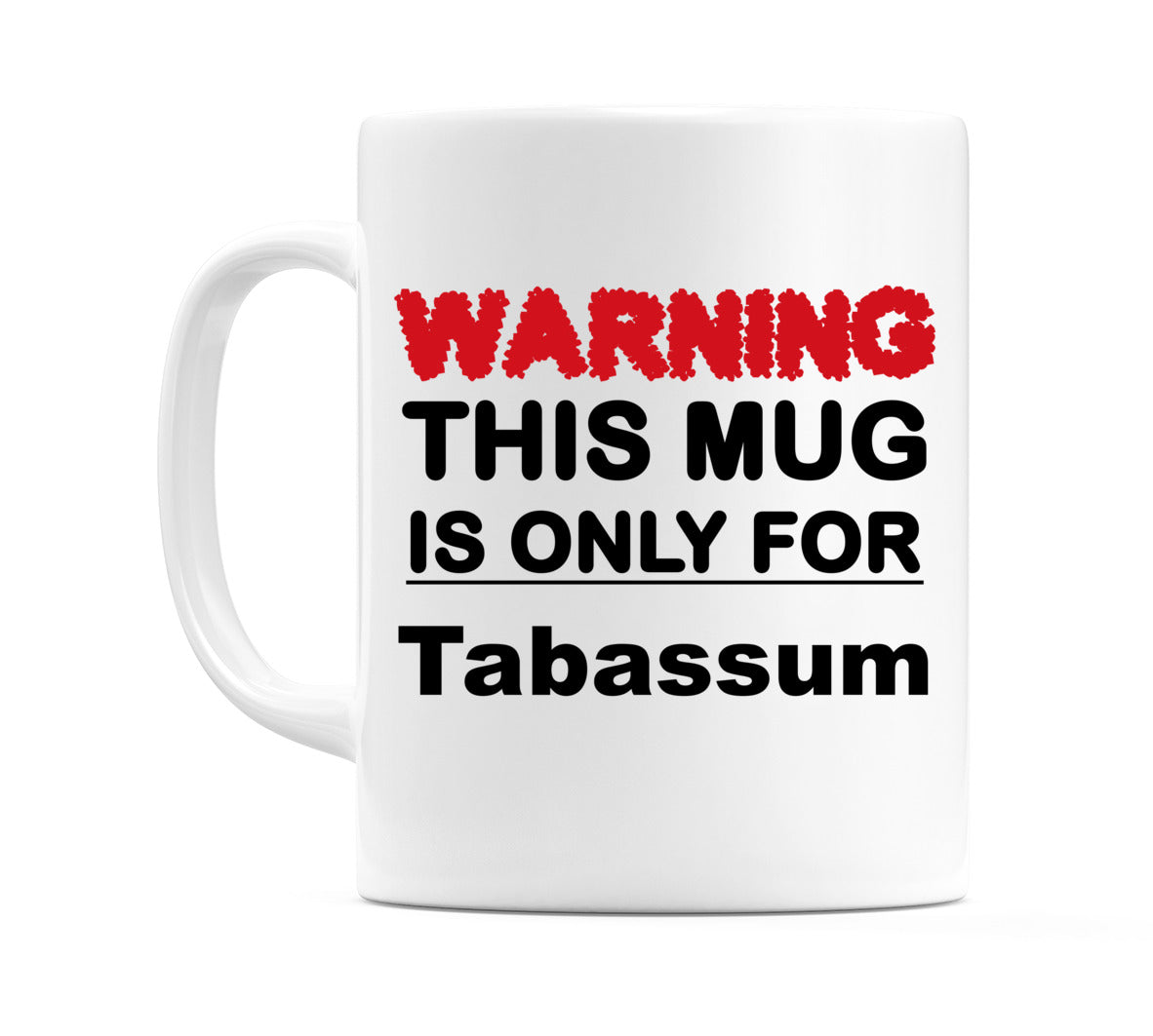 Warning This Mug is ONLY for Tabassum Mug