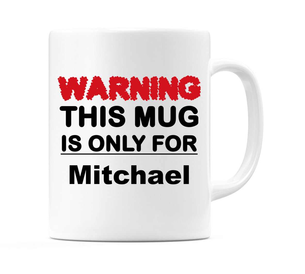 Warning This Mug is ONLY for Mitchael Mug