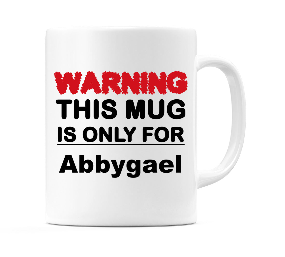 Warning This Mug is ONLY for Abbygael Mug