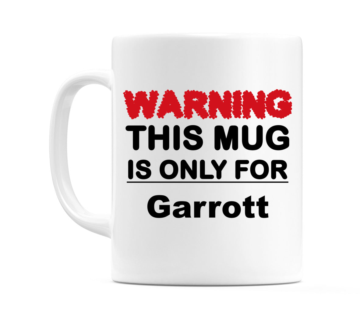 Warning This Mug is ONLY for Garrott Mug