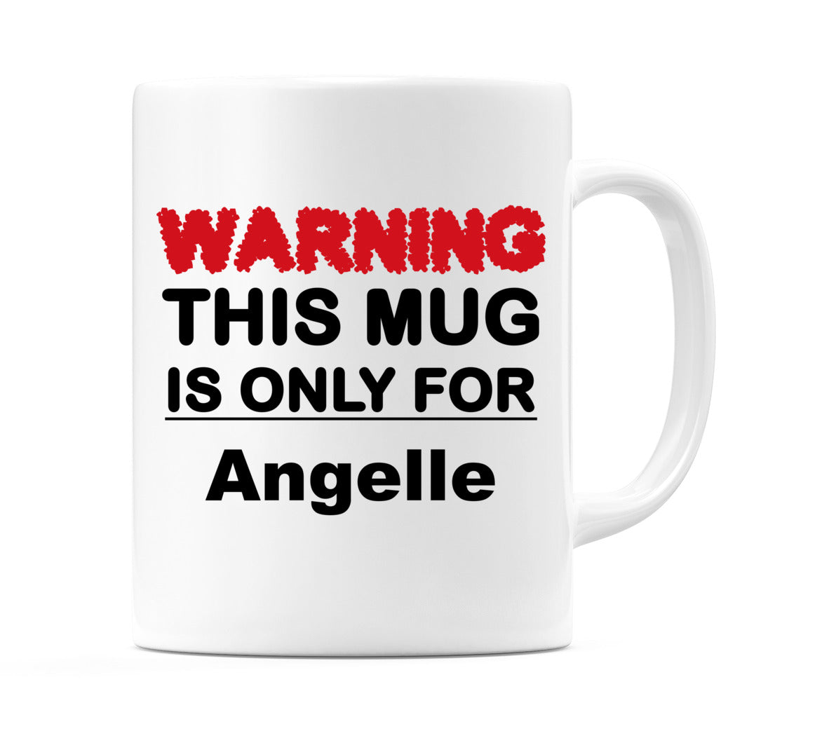 Warning This Mug is ONLY for Angelle Mug