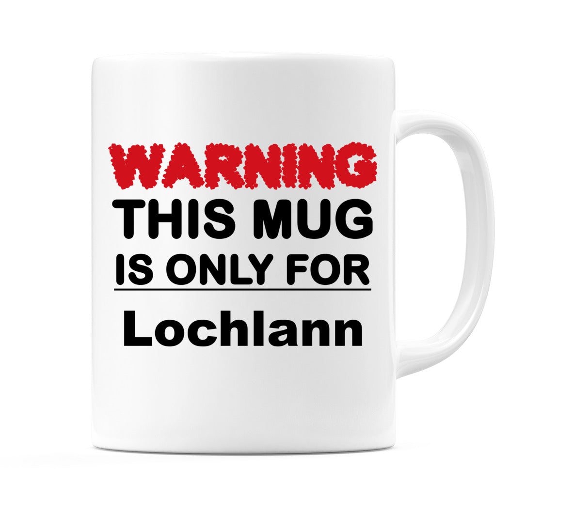 Warning This Mug is ONLY for Lochlann Mug
