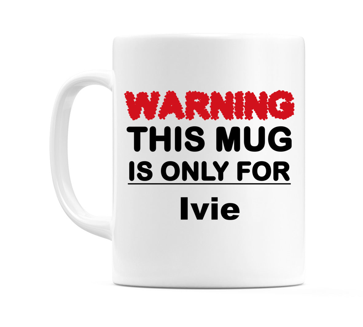 Warning This Mug is ONLY for Ivie Mug