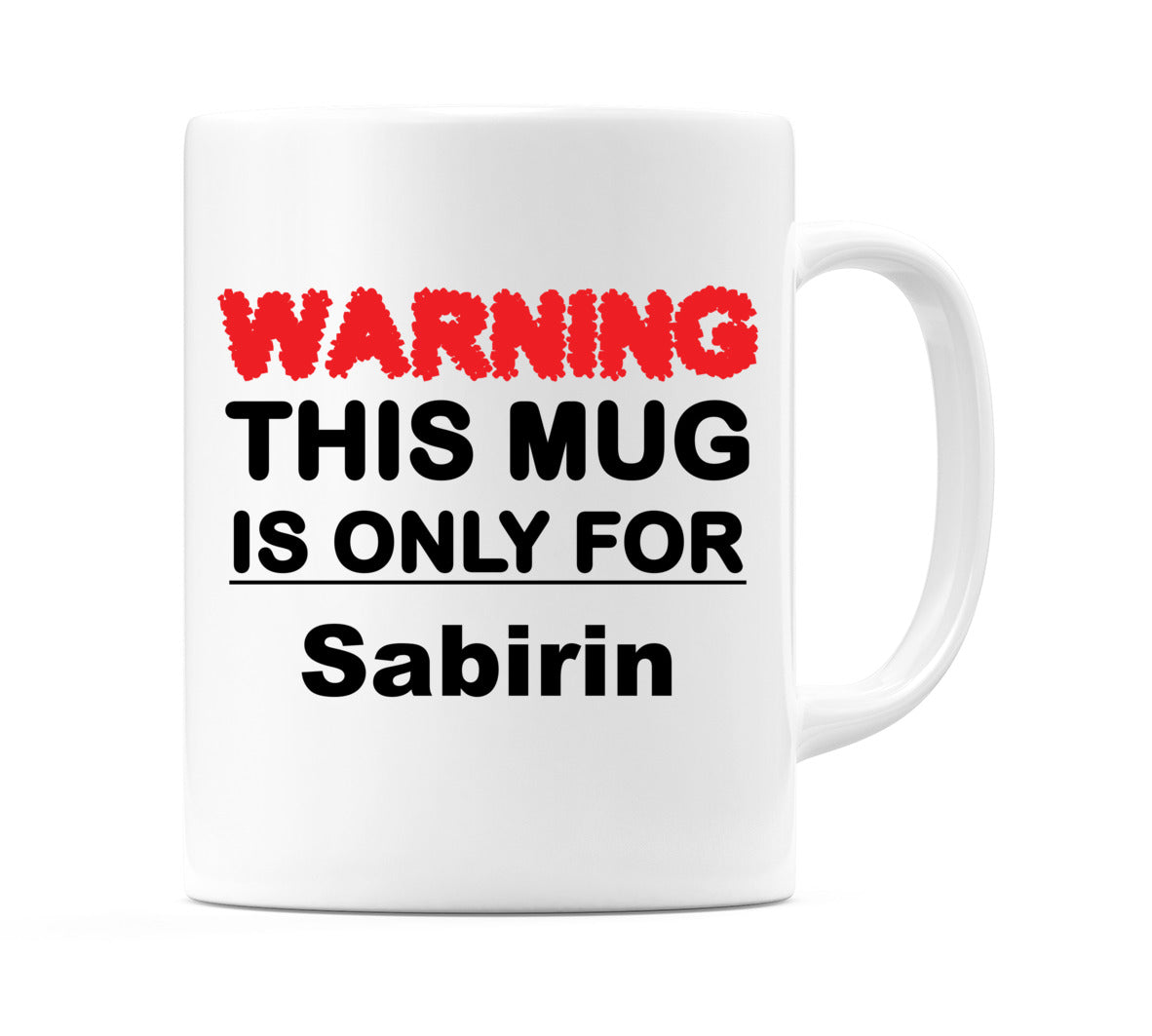 Warning This Mug is ONLY for Sabirin Mug